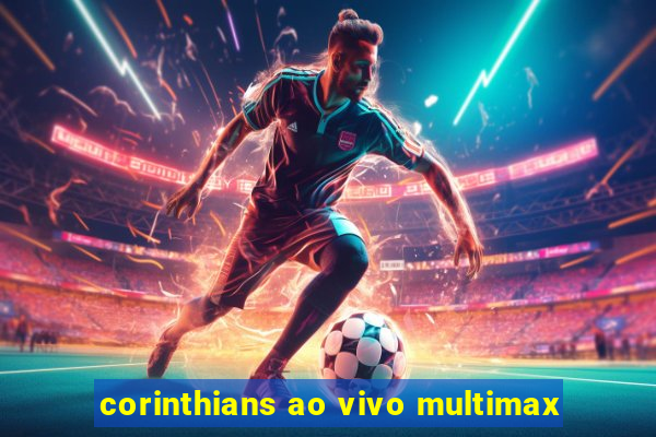 corinthians ao vivo multimax